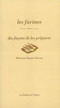 Les farines : dix façons de les préparer