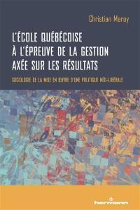 L'école québécoise à l'épreuve de la gestion axée sur les résultats : sociologie de la mise en oeuvre d'une politique néo-libérale