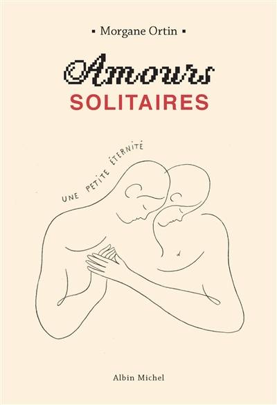 Amours solitaires. Vol. 2. Une petite éternité