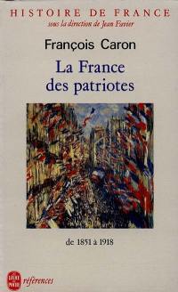 Histoire de France. Vol. 5. La France des patriotes : de 1851 à 1918