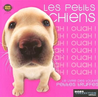 Les petits chiens : le livre des toutes petites truffes