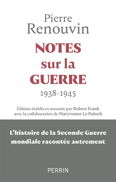 Notes sur la guerre : 1938-1945 : la Seconde Guerre mondiale racontée autrement