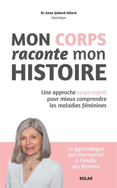 Mon corps raconte mon histoire : une approche corps-esprit pour mieux comprendre les maladies féminines