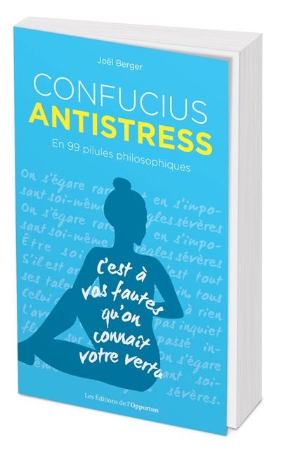 Confucius antistress : en 99 pilules philosophiques