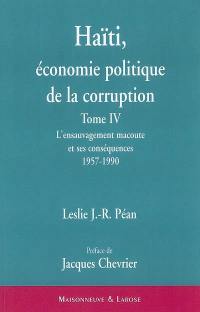 Haïti : économie politique de la corruption. Vol. 4. L'ensauvagement macoute et ses conséquences (1957-1990)