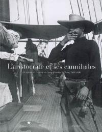 L'aristocrate et ses cannibales : le voyage en Océanie du comte Festetics de Tolna, 1893-1896 : exposition, Paris, Musée du quai Branly, 23 octobre 2007-13 janvier 2008