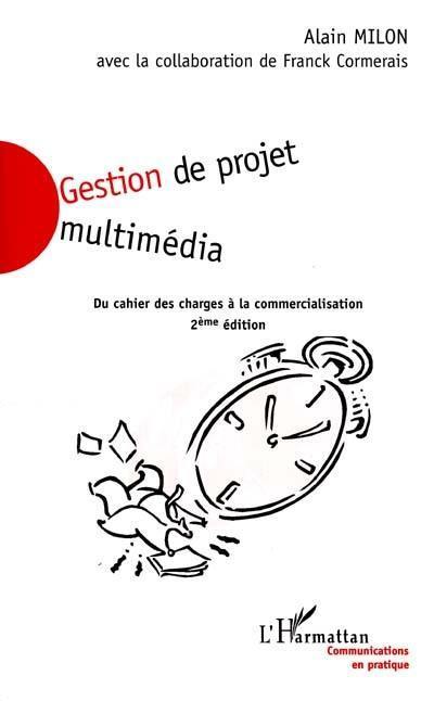 Gestion de projet multimédia : du cahier des charges à la commercialisation