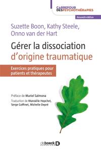 Gérer la dissociation d'origine traumatique : exercices pratiques pour patients et thérapeutes