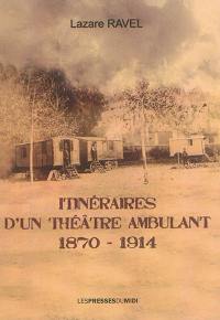 Itinéraires d'un théâtre ambulant, 1870-1914 : récit autobiographique de mon grand-père Lazare Ravel