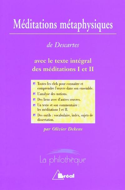 Méditations métaphysiques, René Descartes : avec le texte intégral des Méditations I et II