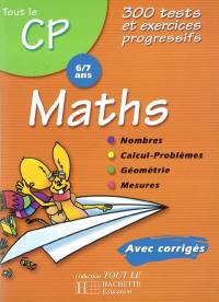 Mathématiques CP, 6-7 ans : 300 tests et exercices progressifs avec corrigés