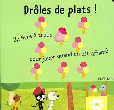 Drôles de plats ! : un livre à trous pour jouer quand on est affamé