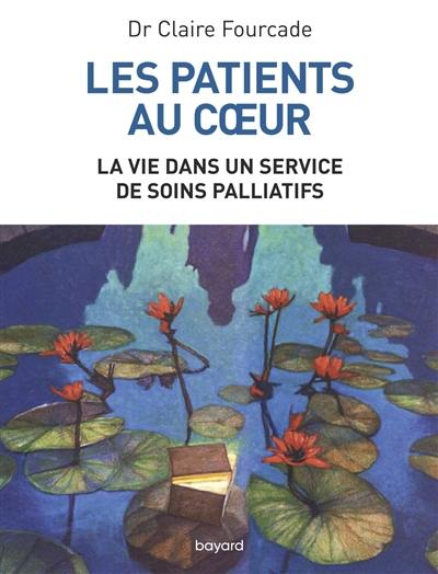 Les patients au coeur : la vie dans un service de soins palliatifs