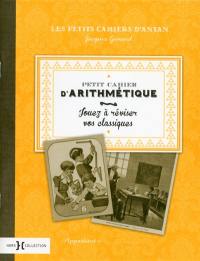 Petit cahier d'arithmétique : jouez à réviser vos classiques