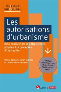 Les autorisations d'urbanisme : bien comprendre les dispositions propres à la procédure d'instruction : affichage, consultation, avis, permis, fraude, mixité sociale, refus