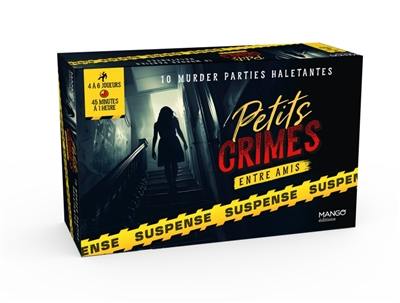 Petits crimes entre amis : suspense : 10 murder parties haletantes