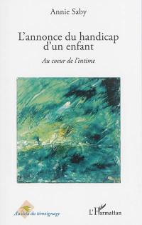 L'annonce du handicap d'un enfant : au coeur de l'intime