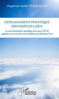 L'engagement politique des fidèles laïcs : le ratio théologico-juridique du canon 225 paragraphe 2 appliqué au contexte sociopolitique du Burkina Faso