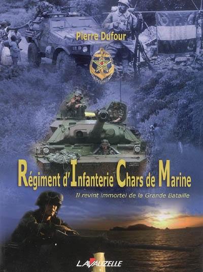 Le régiment d'infanterie chars de marine : il revint immortel de la grande bataille