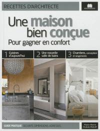 Une maison bien conçue : pour gagner en confort : guide pratique, sécurité, dimensions, adresses...