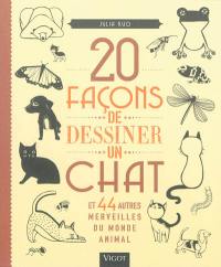 20 façons de dessiner un chat : et 44 autres merveilles du monde animal