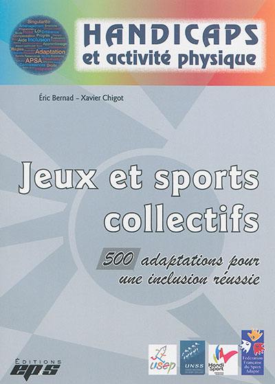 Jeux et sports collectifs : 500 adaptations pour une inclusion réussie Jeux et sports collectifs : 500 adaptations pour une inclusion réussie
