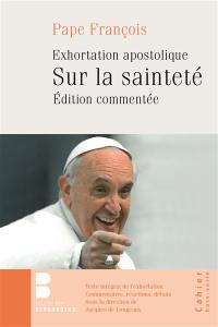 Gaudete et exsultate : présentations et commentaires : exhortation sur l'appel à la sainteté