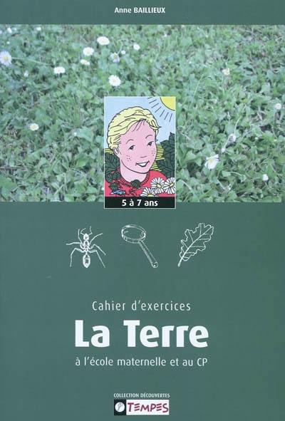 Cahier d'exercices La Terre à l'école maternelle et au CP, 5-7 ans