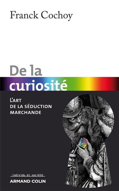 De la curiosité : l'art de la séduction marchande