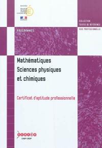 Mathématiques, sciences physiques et chimiques : certificat d'aptitude professionnelle : programme entré en vigueur à la rentrée de l'année scolaire 2010-2011 pour la première année de formation et à la rentrée de l'année scolaire 2011-2012 pour la deuxième année de formation