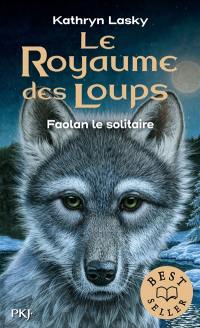 Le royaume des loups. Vol. 1. Faolan le solitaire