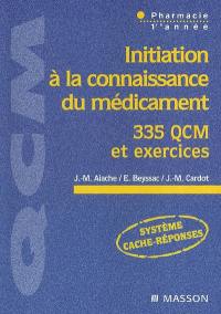 Initiation à la connaissance du médicament : 335 QCM et exercices : pharmacie 1re année