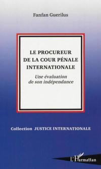 Le procureur de la Cour pénale internationale : une évaluation de son indépendance