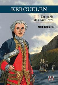 Kerguelen : un marin des Lumières, 1734-1797 : une vie agitée aux vents de l'histoire