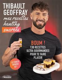 Mes recettes healthy sucrées. Boum ! 130 recettes ultra gourmandes pour te faire plaisir