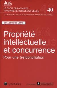 Propriété intellectuelle et concurrence : pour une (ré)conciliation