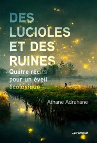 Des lucioles et des ruines : quatre récits pour un éveil écologique