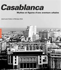 Casablanca : mythes et figures d'une aventure urbaine