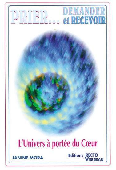 Prier... demander et recevoir : l'univers à portée du coeur