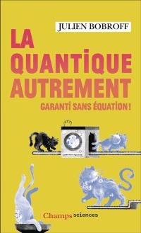 La quantique autrement : garanti sans équation !