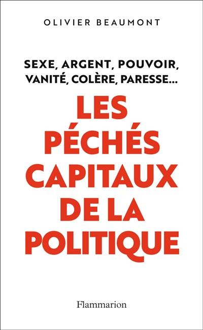 Les péchés capitaux de la politique : sexe, argent, pouvoir, vanité, colère, paresse...