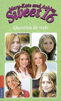 Sweet 16, Mary-Kate and Ashley. Vol. 14. Question de style