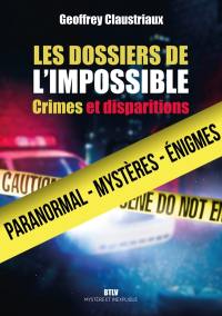 Les dossiers de l'impossible : crimes et disparitions