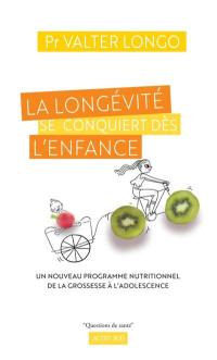 La longévité se conquiert dès l'enfance : un nouveau programme nutritionnel de la grossesse à l'adolescence : guide