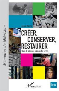 Créer, conserver, restaurer : 40 ans de techniques audiovisuelles à l'INA