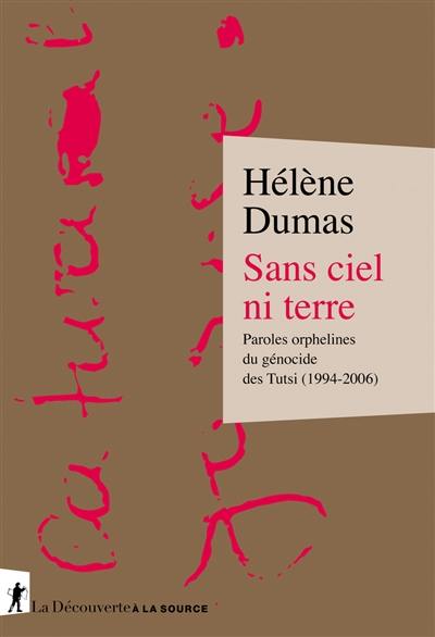 Sans ciel ni terre : paroles orphelines du génocide des Tutsi (1994-2006)