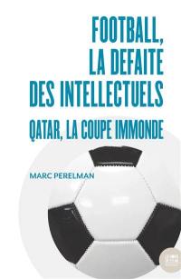 Football, la défaite des intellectuels : Qatar, la coupe immonde