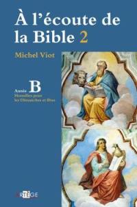 A l'écoute de la Bible. Vol. 2. Homélies, dimanches et fêtes : année B