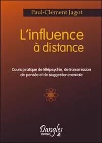 L'influence à distance : cours pratique de télépsychie, de transmission de pensée et de suggestion mentale