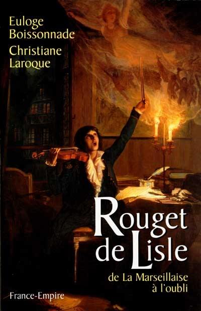 Rouget de Lisle : de la Marseillaise à l'oubli